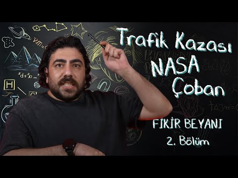 ULUS BAKER, ÇOBAN, NASA,TRAFİK KAZASI | FİKİR BEYANI 2.BÖLÜM