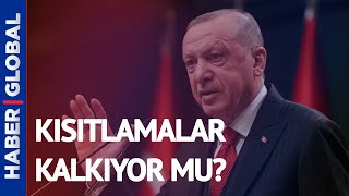 Cumhurbaşkanı Erdoğan Açıkladı Kısıtlamalar Kalkıyor Mu?