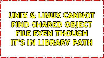 Unix & Linux: Cannot find shared object file even though it