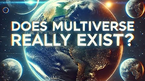 Is the Multiverse Real? Exploring the Mystery of Parallel Universes