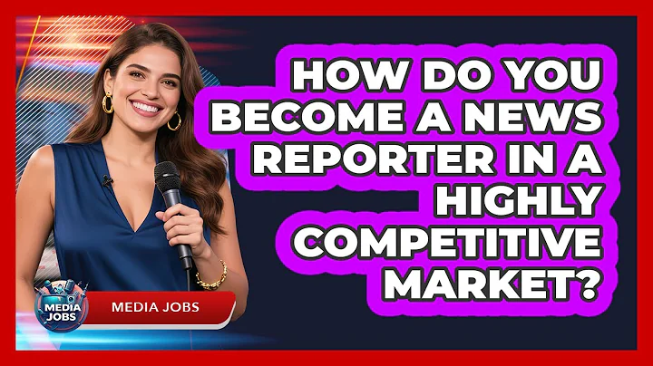 How Do You Become A News Reporter In A Highly Competitive Market? - Media Jobs