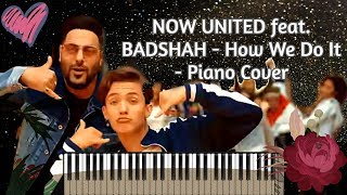 NOW UNITED feat. BADSHAH - How We Do It - Piano Cover