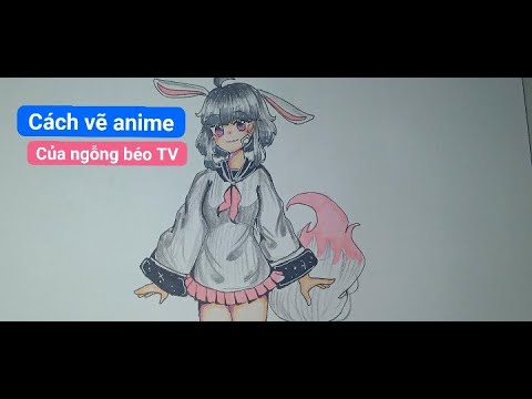 Cách Vẽ Anime Girl Của Ngỗng Béo Tv - Youtube