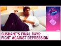 Sushant Singh Rajput's last days | His fight against depression | RIP Sushant