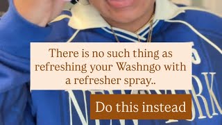Your Washngo is frizzy because you did this to refresh it!