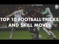 Top 10 greatest football tricks  skill moves