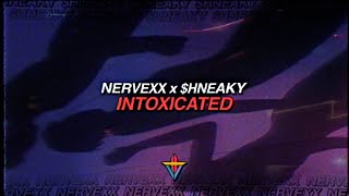 NERVEXX X SHNEAKY - INTOXICATED