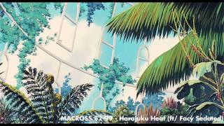 Video thumbnail of "MACROSS 82-99 - Harajuku Heat (ft/ Facy Sedated)"