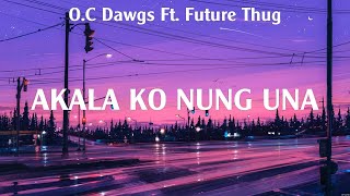 Akala Ko Nung Una - O.C Dawgs Ft. Future Thug (Lyrics) - You're Still The One, Maybe The Night,