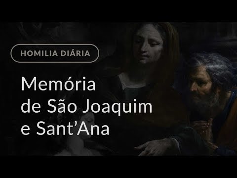 Memória de São Joaquim e Sant’Ana (Homilia Diária.1222)