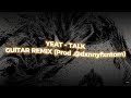 Yeat - Talk (Guitar Remix) Prod. by dxnnyfxntom (LYRICS)