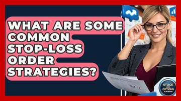What Are Some Common Stop-Loss Order Strategies? - Stock and Options Playbook