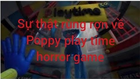 Nhà máy Poppy Playtime có thật không