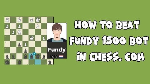 How to beat fundy 1500 Bot in chess. com