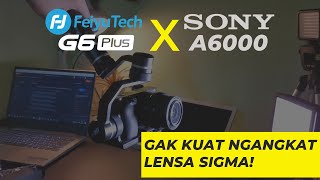 GIMBAL FEIYU G6 PLUS SONY A6000 TEST (LENSA KIT VS SIGMA)