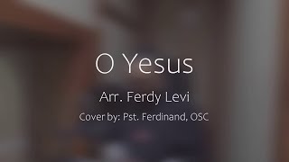 {COVER SONG} O Yesus - Pst. Ferdinand Ketupapa, OSC