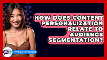 How Does Content Personalization Relate To Audience Segmentation? - Everyday-Networking