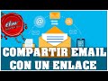 COMPARTIR CORREOS ELECTRONICOS DE GMAIL MEDIANTE UN ENLACE