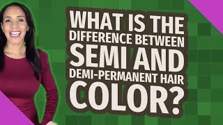 What is the difference between semi and demi-permanent hair color?