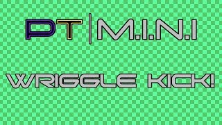 [PT | M.I.N.I] Wriggle Kick!