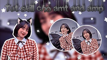 [Tut skill am part 11]Tut 3 skill và 1 intro amt và amp