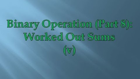 Binary Operation (Part 8):Worked Out Sums(v)
