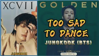 JUNG KOOK (정국) - TOO SAD TO DANCE LYRICS