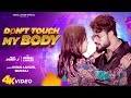 Official dont touch my body  kunal lancer  shilpi raj  bhojpuri song 2023