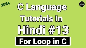For Loop in C - Examples : C Tutorials in Hindi #13