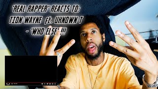 TION WAYNE FT. UNKNOWN T - 'WHO ELSE' REACTION VIDEO !!! | 'REAL RAPPER' REACTS TO...