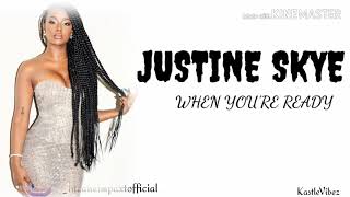Justine Skye - When You'Re Ready (Lyrics)