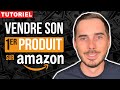 Comment mettre en vente un produit sur amazon fba tutoriel 2024