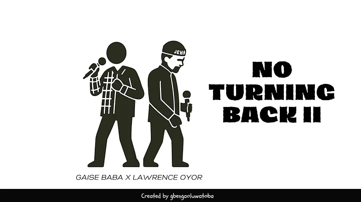 No Turning Back II Lyric Video by Gaise Baba & Lawrence Oyor