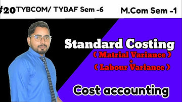 #20 Standard Costing ( Material + Labour Variance) | TYBCOM/ TYBAF Sem -6 | M Com Sem -1 |