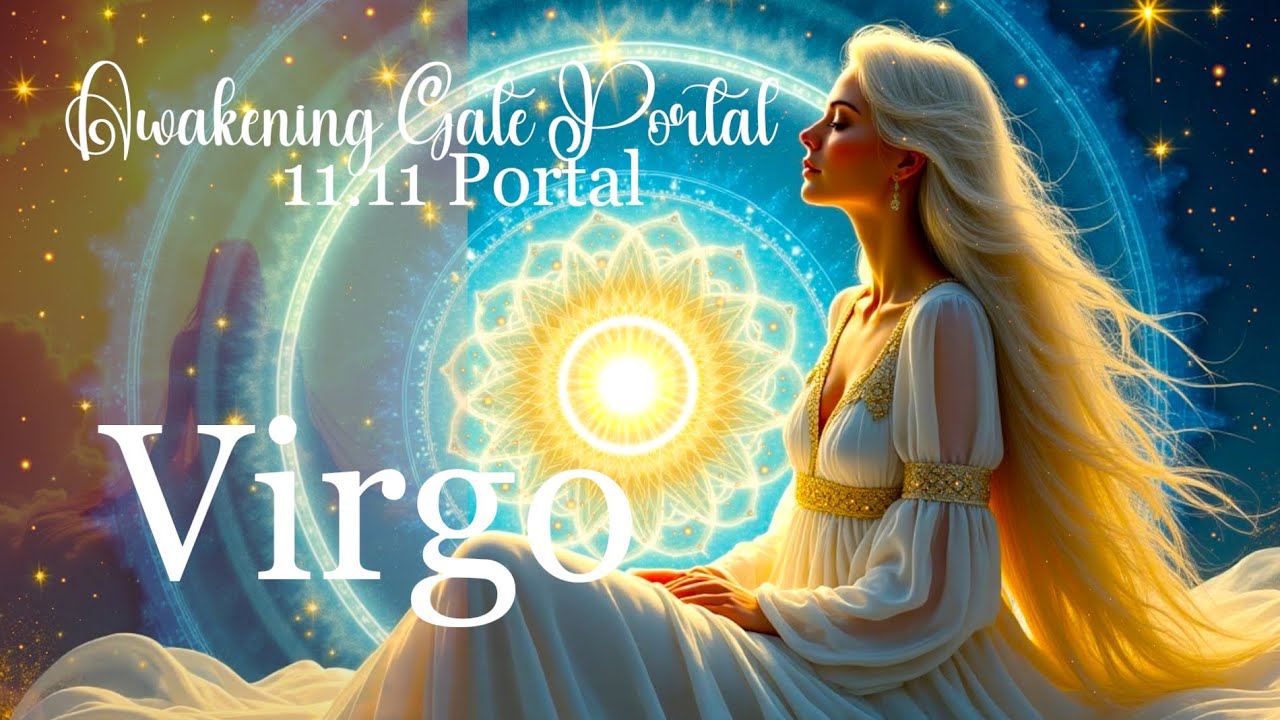 Virgo 11/11: 11.11 Awakening Gate Portal Is OPEN!!! Step Into YOUR TRUE POWER & Presence!!