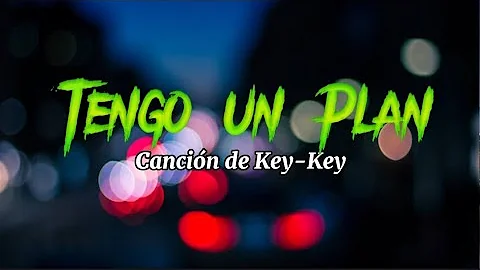 Tengo Un Plan (letra) Key-Key