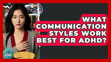 What Communication Styles Work Best For ADHD? - Managing Your ADHD