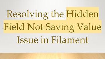Resolving the Hidden Field Not Saving Value Issue in Filament