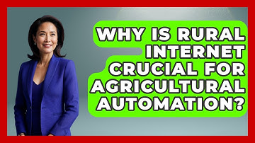 Why Is Rural Internet Crucial For Agricultural Automation? - Farm Wealth Network