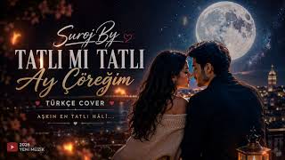 Surojby - Tatlı Mı Tatlı Ay Çöreğim (Türkçe Cover) 🌙❤️