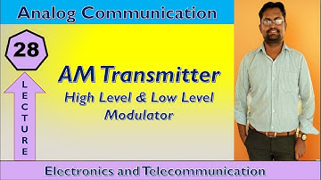 Lecture No. - 28 | AM Transmitter :- High Level  &  Low Level Modulator |