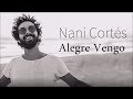 Nani corts  alegre vengo  letra lyric   ft lin corts  jorge pardo