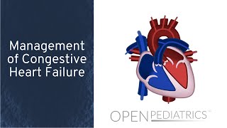 Management of Congestive Heart Failure by C. VanderPluym, I. Baiu, L. DelSignore | OPENPediatrics