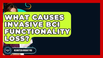 What Causes Invasive BCI Functionality Loss? - Neurotech Insight Pro