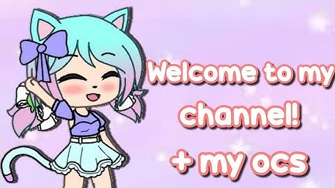 Welcome to my channel! + my ocs + intro + outro (my first video) (very old and cringe)