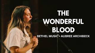 The Wonderful Blood - Bethel Music, Aubree Archibeck