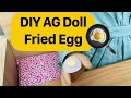 DIY AG Doll Fried Egg