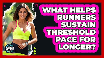 What Helps Runners Sustain Threshold Pace For Longer? - Running Beyond Limits