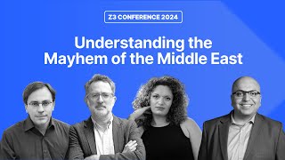 Understanding the Mayhem of the Middle East — Panel Discussion — Z3 Conference 2024