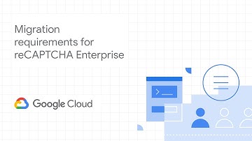 Migration requirements to move to reCAPTCHA Enterprise